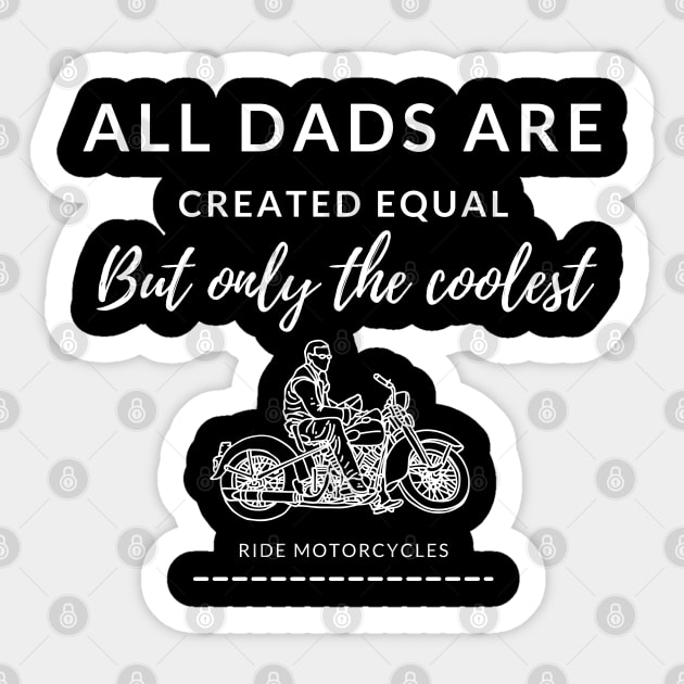 All dads are created equal, but only the coolest, ride motorcycles, cool dad Sticker by Lekrock Shop